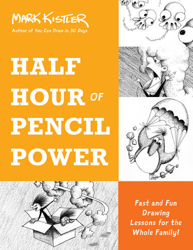 Half Hour Of Pencil Power Fast And Fun Drawing Lessons For The Whole Family Mark Kistler