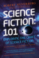 Science Fiction 101 Exploring The Craft Of Science Fiction Robert K Silverberg Editor