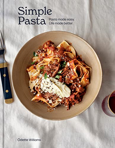 Simple Pasta Pasta Made Easy Life Made Better Odette Williams
