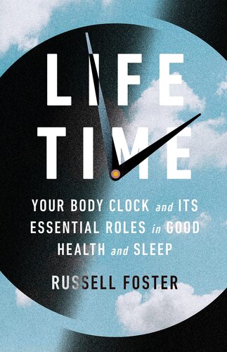Life Time Your Body Clock And Its Essential Roles In Good Health And Sleep Russell Foster