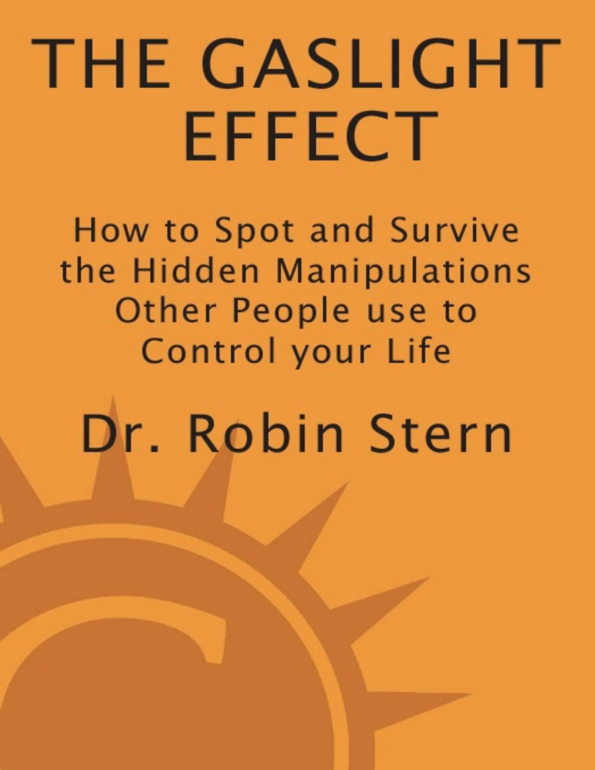 The Gaslight Effect How To Spot And Survive The Hidden Manipulation Others Use To Control Your Life Pdfdrivecom Dr Robin Stern
