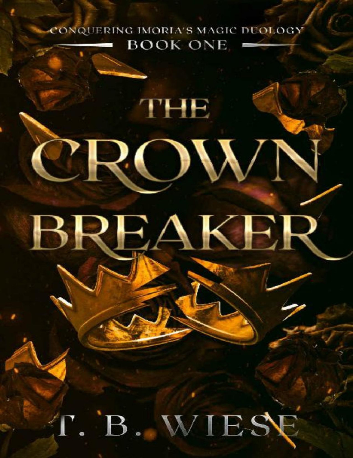 The Crown Breaker Conquering Imorias Magic Duology Book 1 T B Wiese