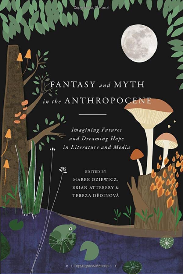 Fantasy And Myth In The Anthropocene Marek Oziewicz Brian Attebery