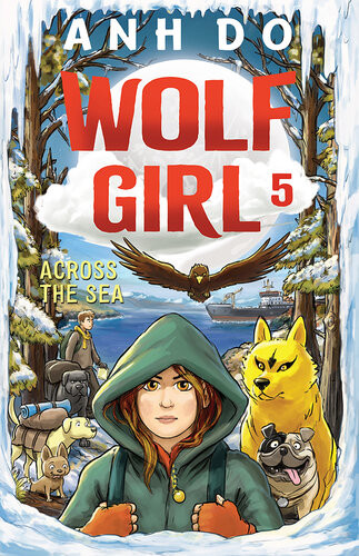 Wolf Girl Book 5 Across The Sea Anh Do Lachlan Creagh