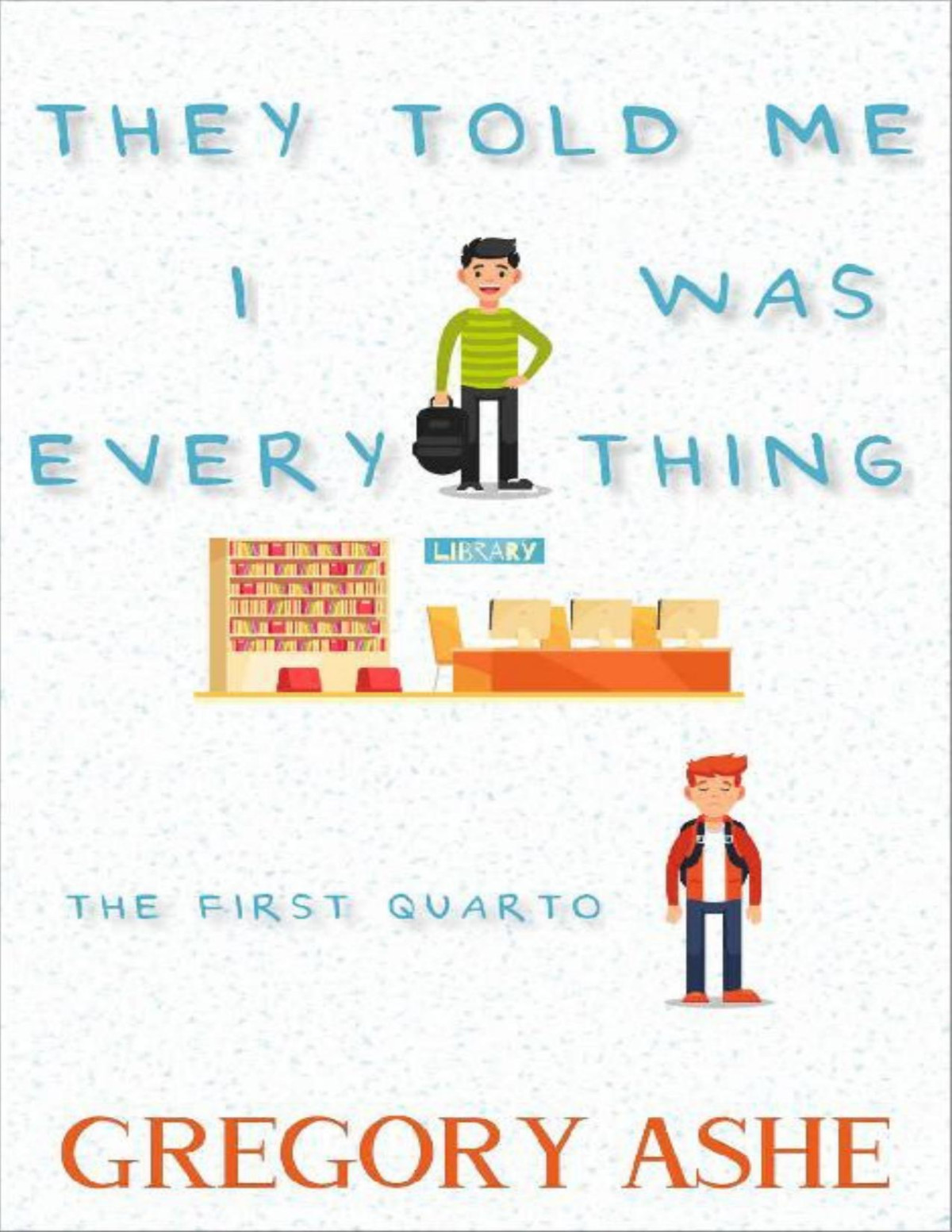 They Told Me I Was Everything The First Quarto Book 1 Gregory Ashe