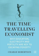 The Timetravelling Economist Why Education Electricity And Fertility Are Key To Escaping Poverty Charlie Robertson