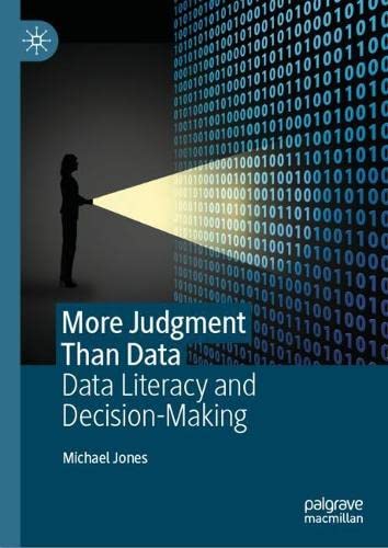 More Judgment Than Data Data Literacy And Decisionmaking Michael Jones