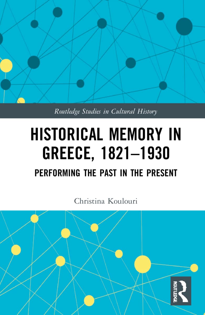 Historical Memory In Greece 18211930 Christina Koulouri