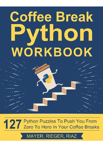 Coffee Break Python Workbook 127 Python Puzzles To Push You From Zero To Hero In Your Coffee Breaks Christian Mayer
