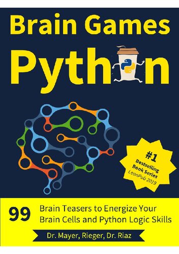 Brain Games Python 99 Brain Teasers For Beginners To Energize Your Brain Cells And Python Logic Skills Christian Mayer