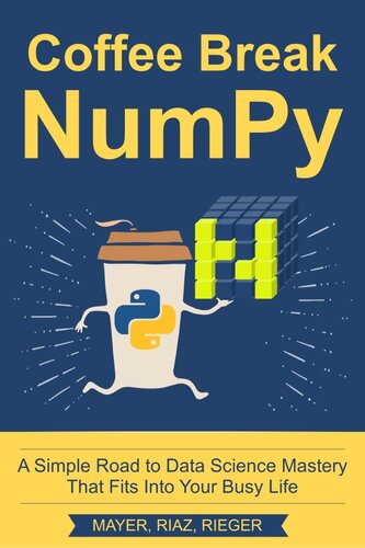 Coffee Break Numpy A Simple Road To Data Science Mastery That Fits Into Your Busy Life Christian Mayer