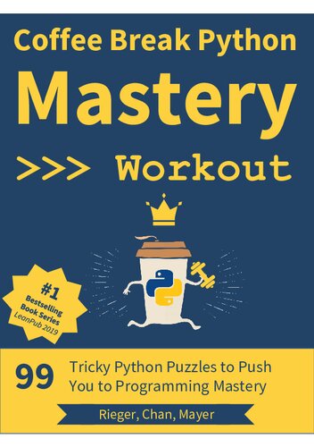 Coffee Break Python Mastery Workout 99 Tricky Python Puzzles To Push You To Programming Mastery Christian Mayer