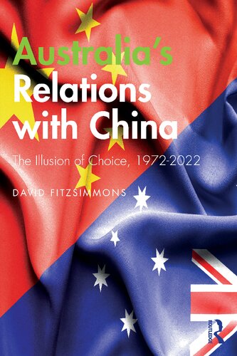 Australias Relations With China The Illusion Of Choice 19722022 David Fitzsimmons
