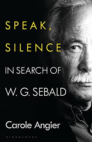 Speak Silence In Search Of W G Sebald Carole Angier