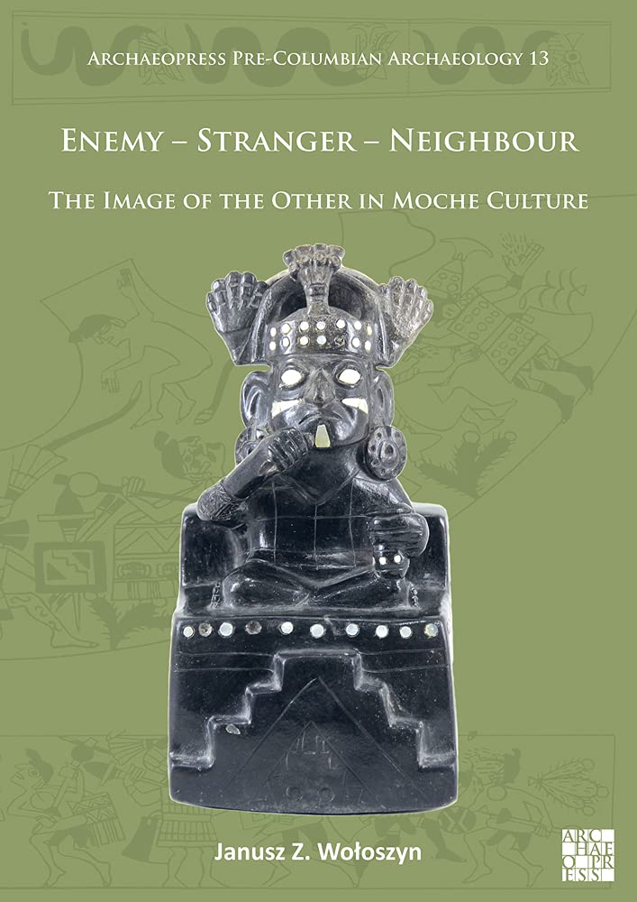 Enemy Stranger Neighbour The Image Of The Other In Moche Culture Janusz Z Wooszyn