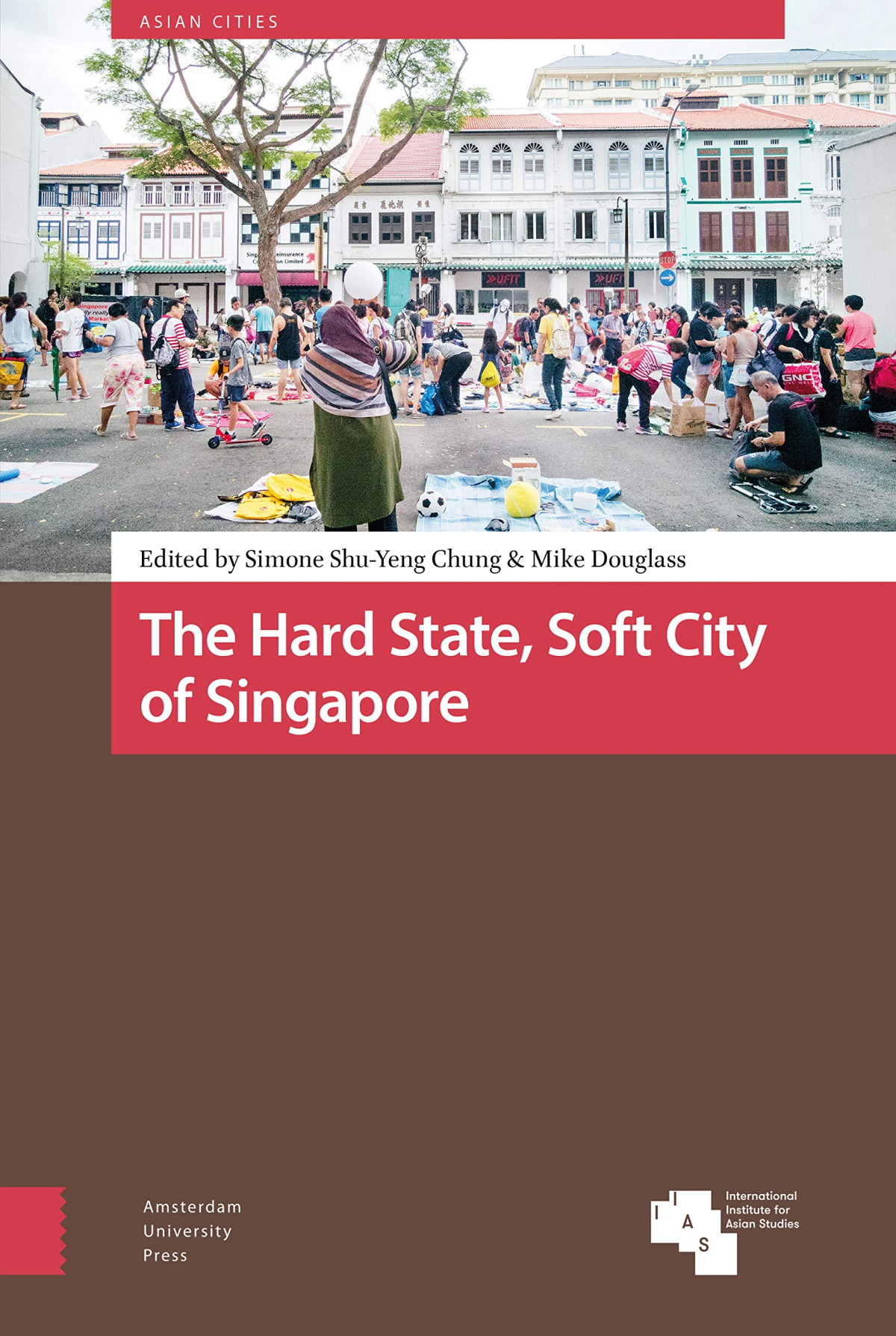 The Hard State Soft City Of Singapore Simone Shuyeng Chung