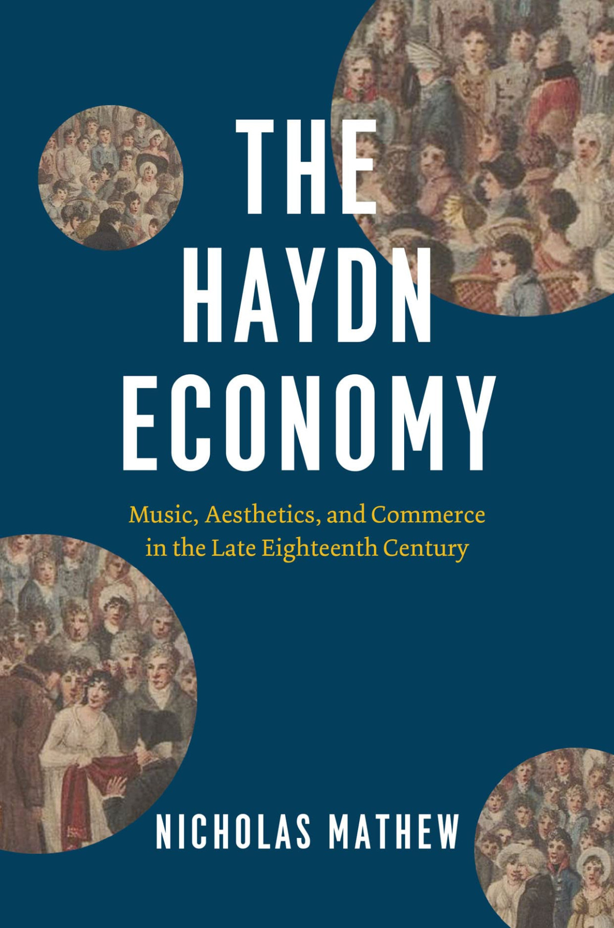 The Haydn Economy Music Aesthetics And Commerce In The Late Eighteenth Century 1st Edition Nicholas Mathew