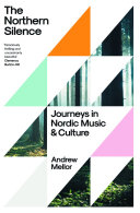 The Northern Silence Journeys In Nordic Music And Culture Andrew Mellor