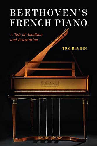 Beethovens French Piano A Tale Of Ambition And Frustration 1st Edition Tom Beghin