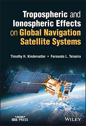 Tropospheric And Ionospheric Effects On Global Navigation Satellite Systems 1st Edition Tim H Kindervatter