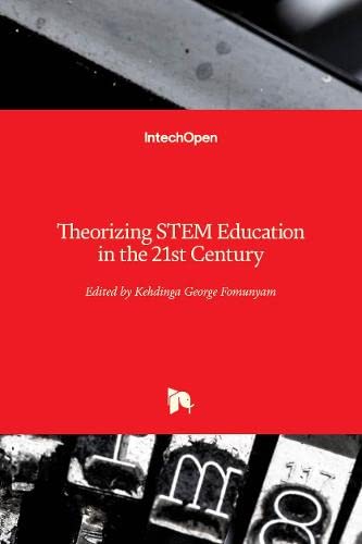 Theorizing Stem Education In The 21st Century Kehdinga George Fomunyam