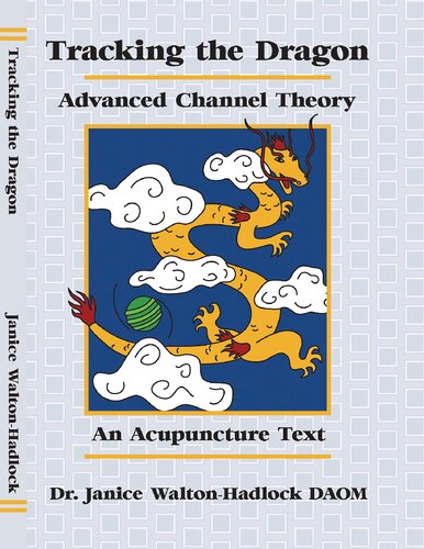 Tracking The Dragon Advanced Channel Theory An Acupuncture Text Waltonhadlock