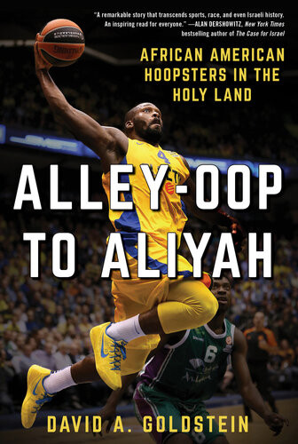 Alleyoop To Aliyah African American Hoopsters In The Holy Land David A Goldstein
