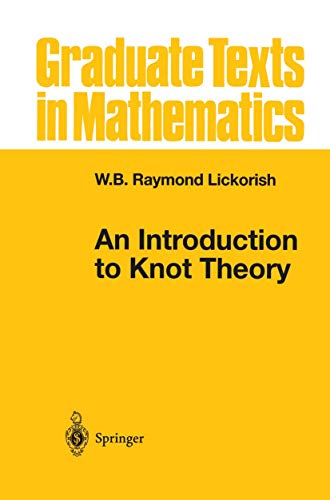 An Introduction To Knot Theory Graduate Texts In Mathematics 175 Softcover Reprint Of The Original 1st Ed 1997 Wbraymond Lickorish