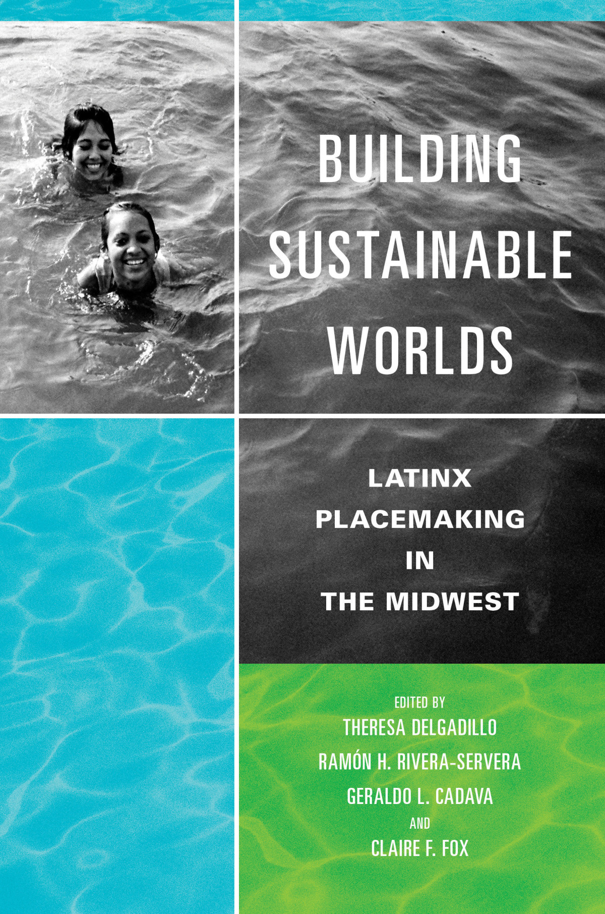 Building Sustainable Worlds Latinx Placemaking In The Midwest 1st Edition Theresa Delgadillo