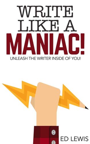 Write Like A Maniac Unleash The Writer Inside Of You Ed Lewis