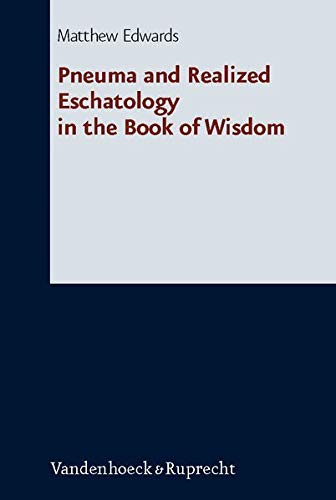 Pneuma And Realized Eschatology In The Book Of Wisdom Matthew Edwards