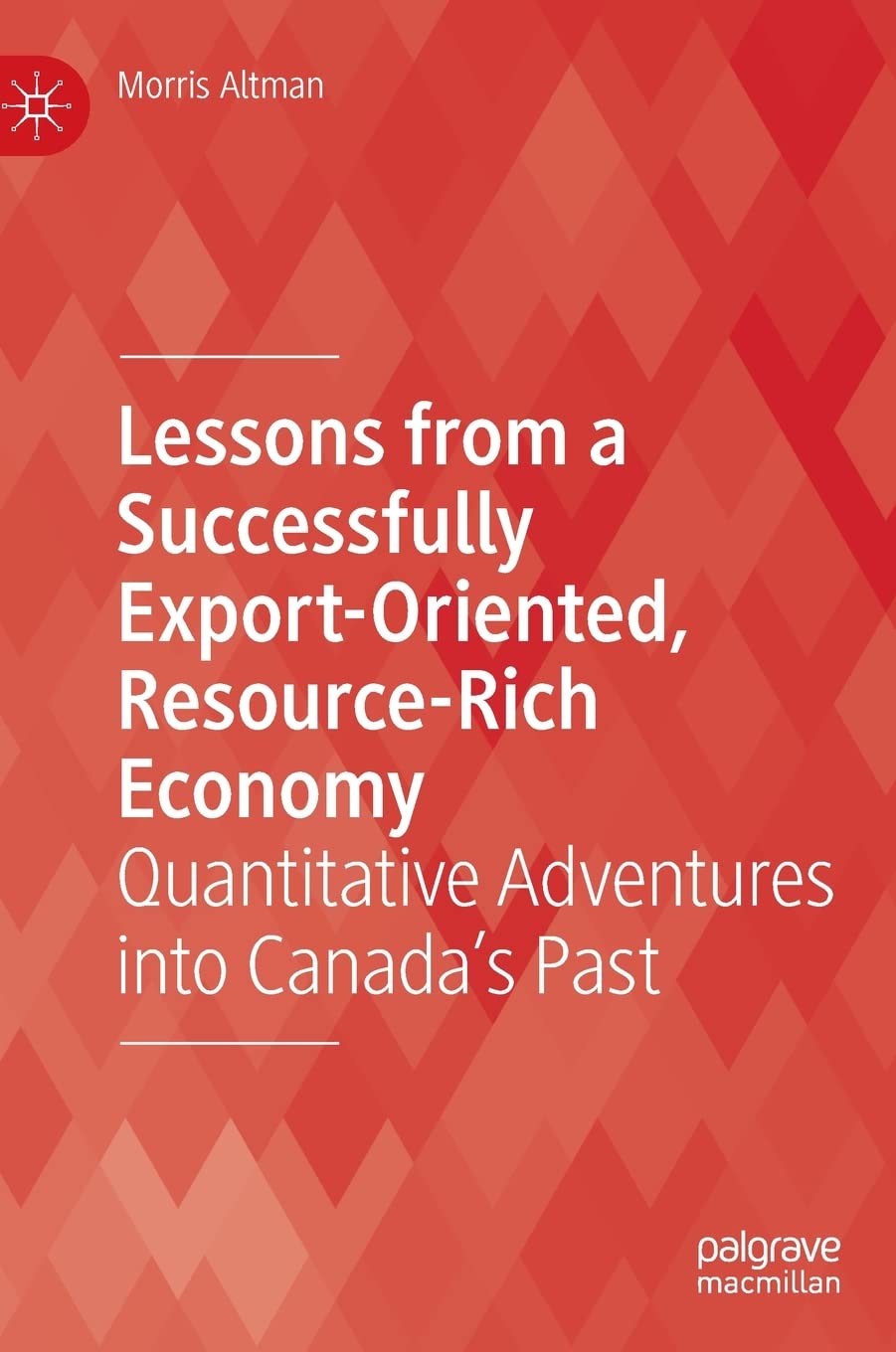 Lessons From A Successfully Exportoriented Resourcerich Economy Quantitative Adventures Into Canadas Past Morris Altman