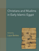 Christians And Muslims In Early Islamic Egypt Lajos Berkes