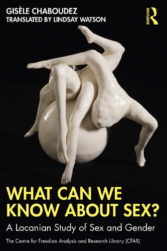 What Can We Know About Sex A Lacanian Study Of Sex And Gender Gisle Chaboudez