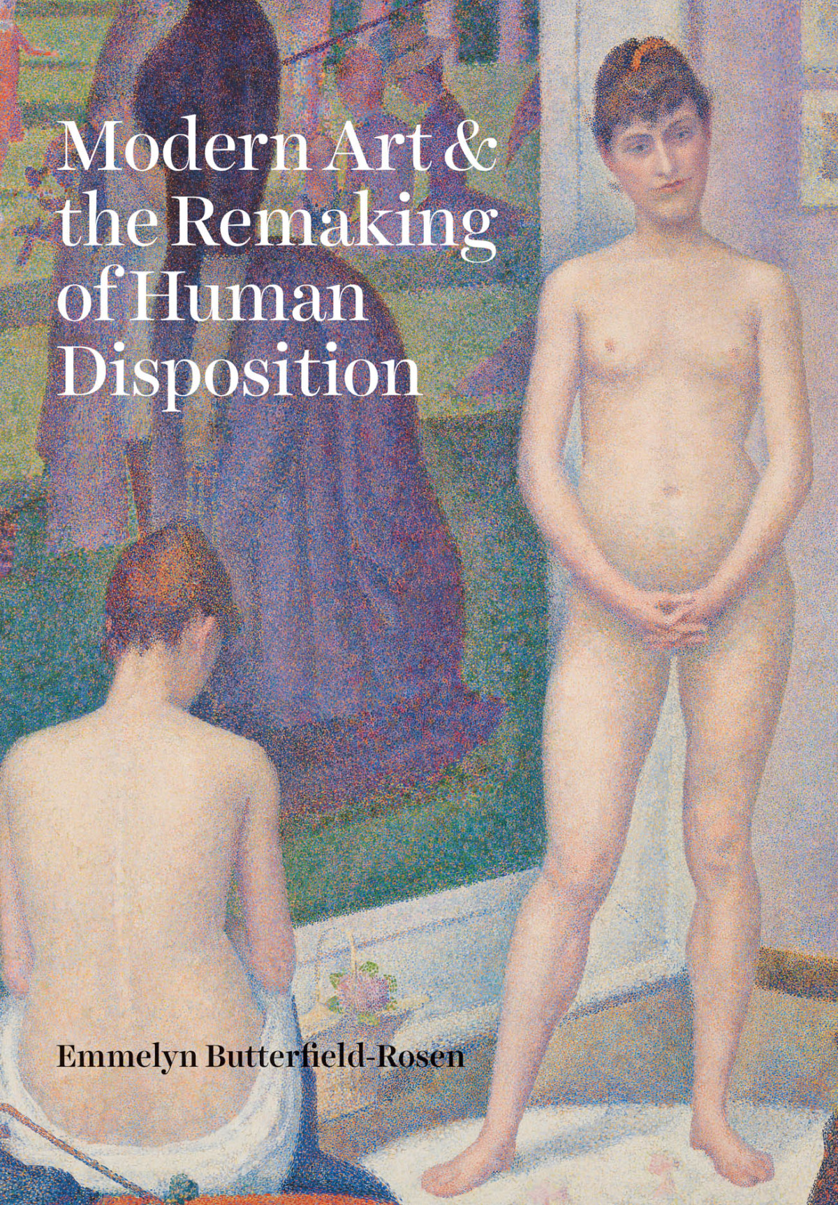 Modern Art And The Remaking Of Human Disposition Emmelyn Butterfieldrosen