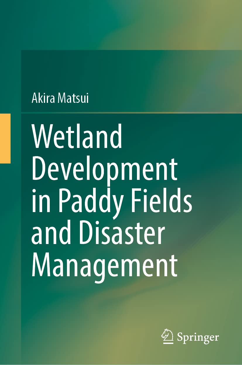 Wetland Development In Paddy Fields And Disaster Management Akira Matsui