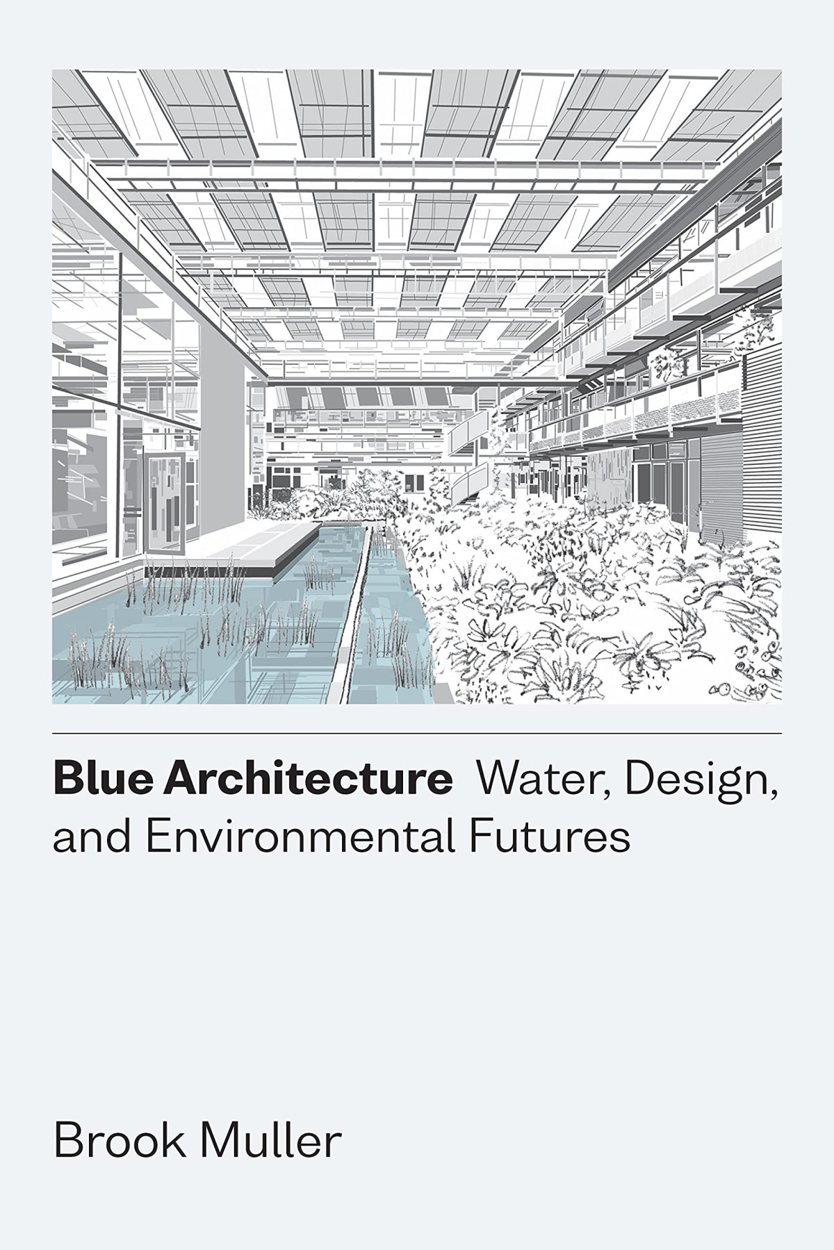 Blue Architecture Water Design And Environmental Futures Brook Muller