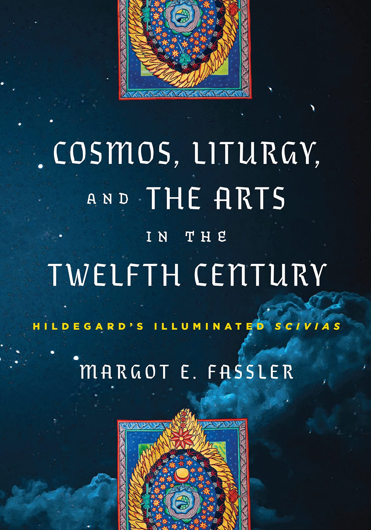 Cosmos Liturgy And The Arts In The Twelfth Century Hildegards Illuminated Scivias Margot E Fassler