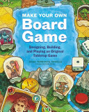 Make Your Own Board Game Designing Building And Playing An Original Tabletop Game Jesse Terrance Daniels