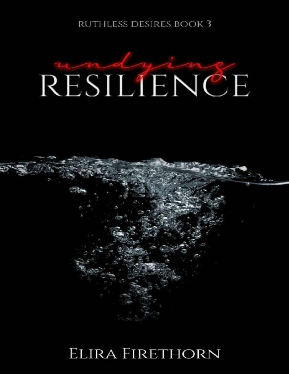 Undying Resilience A Dark Why Choose Erotic Romance Ruthless Desires Book 3 Elira Firethorn