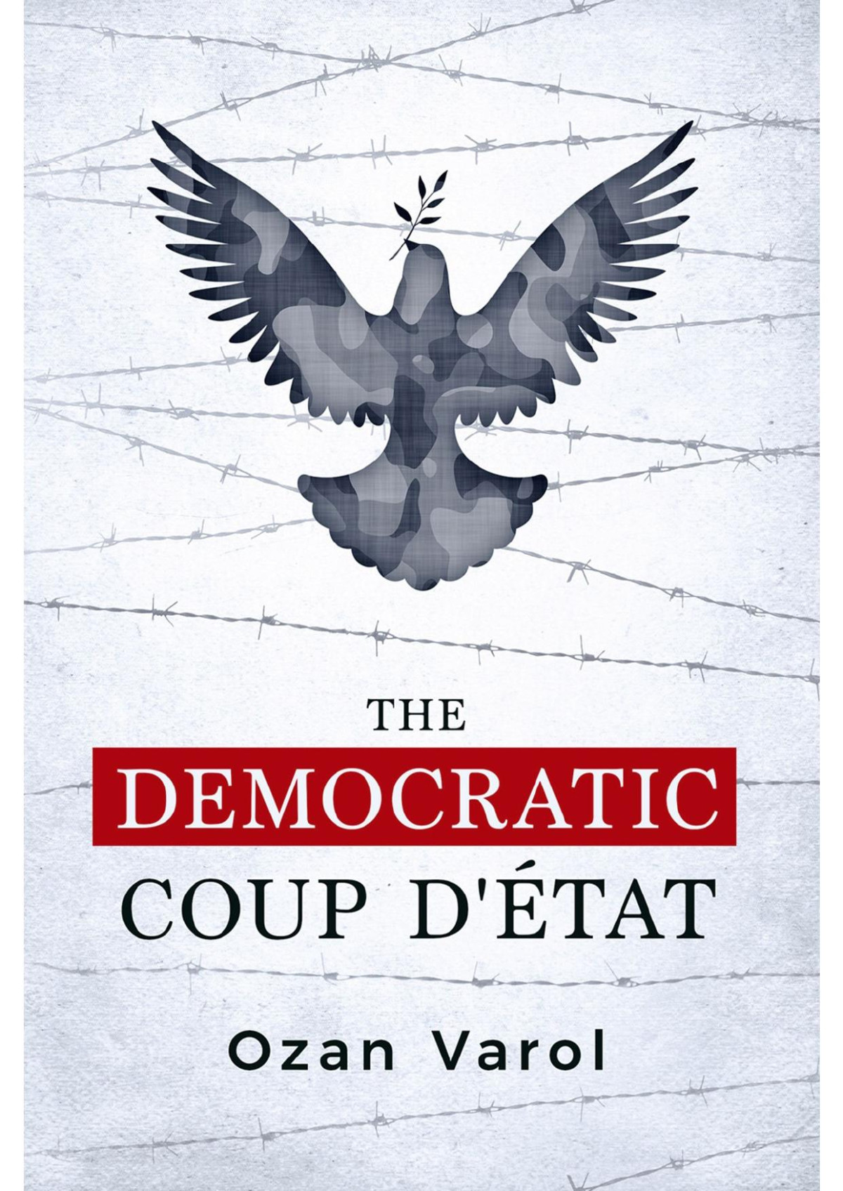 The Democratic Coup Dtat 1st Edition Ozan Varol