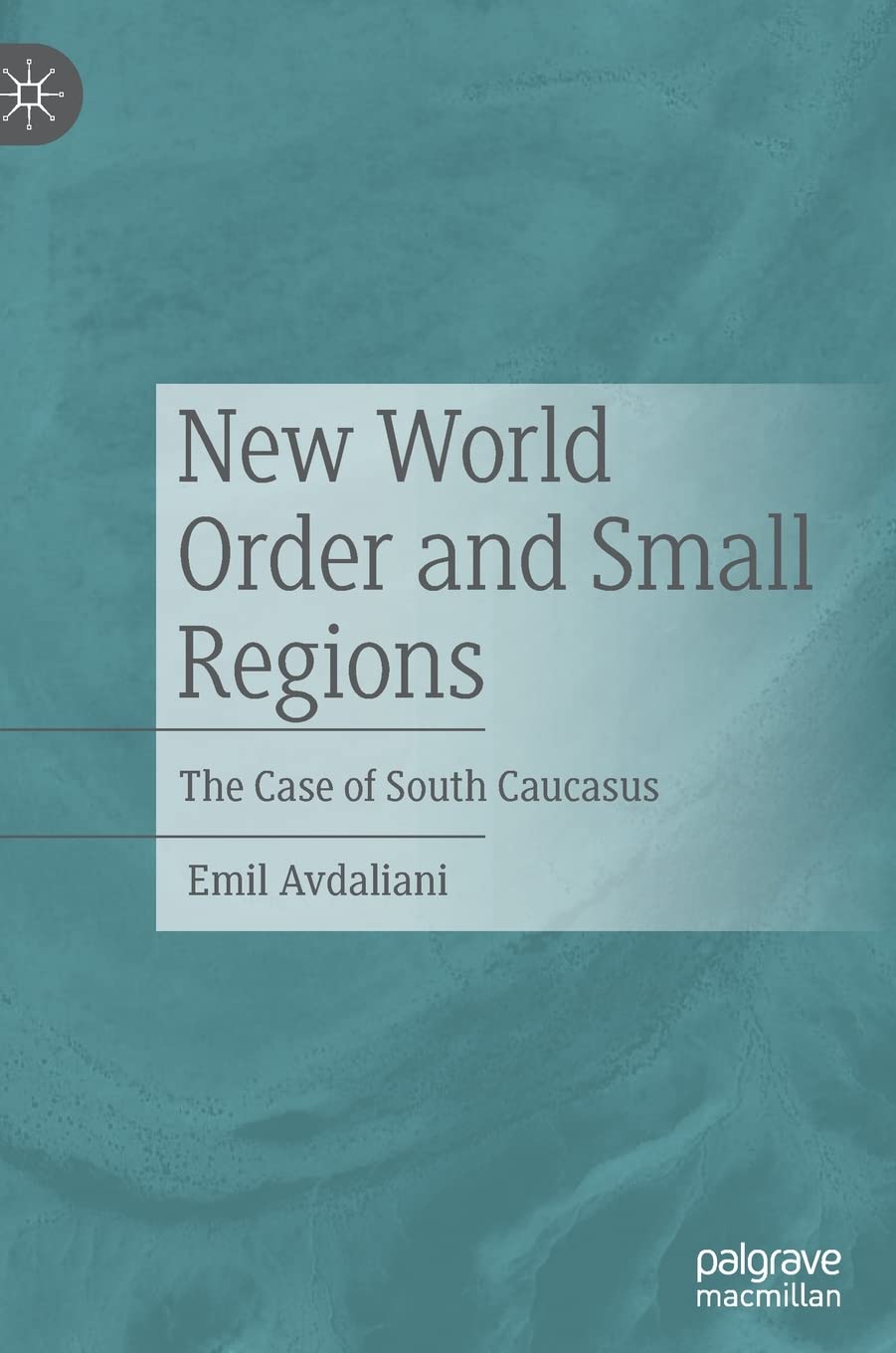 New World Order And Small Regions The Case Of South Caucasus Emil Avdaliani