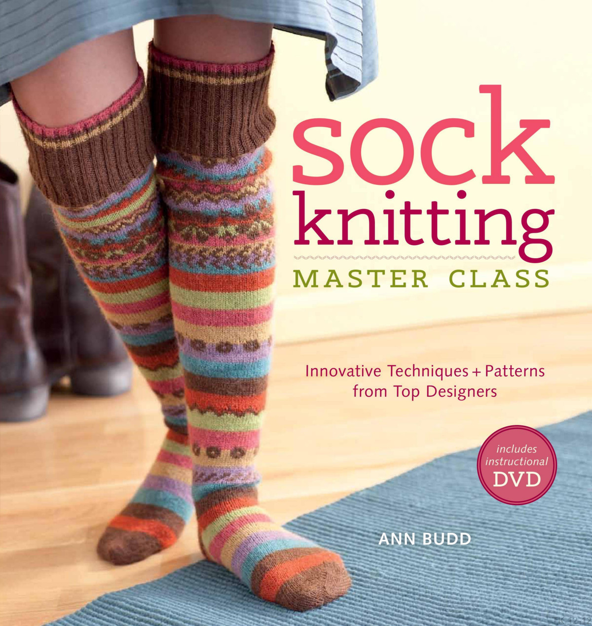 Sock Knitting Master Class Innovative Techniques Patterns From Top Designers Ann Budd