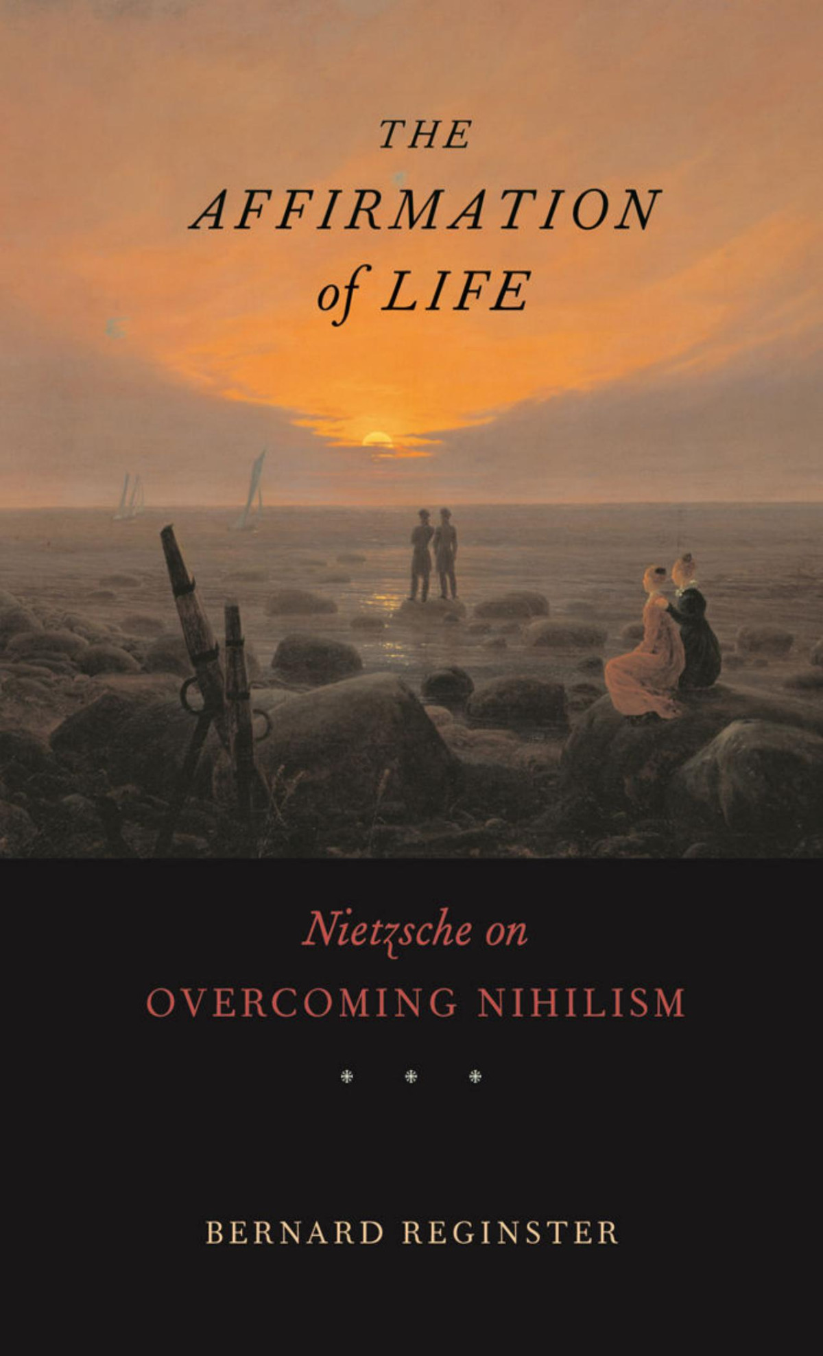The Affirmation Of Life Nietzsche On Overcoming Nihilism Bernard Reginster