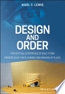 Design And Order Perceptual Experience Of Built Form Principles In The Planning And Making Of Place 1st Edition Nigel C Lewis