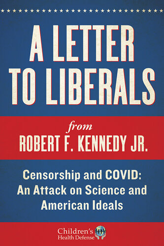A Letter To Liberals Censorship And Covid An Attack On Science And American Ideals Robert F Kennedy