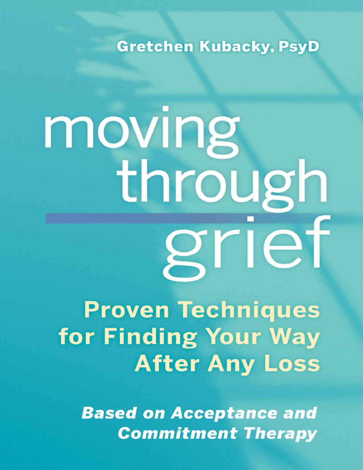 Moving Through Grief Proven Techniques For Finding Your Way After Any Loss Gretchen Kubacky