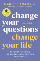 Change Your Questions Change Your Life 4th Edition 4th Edition Marilee G Adams Phd