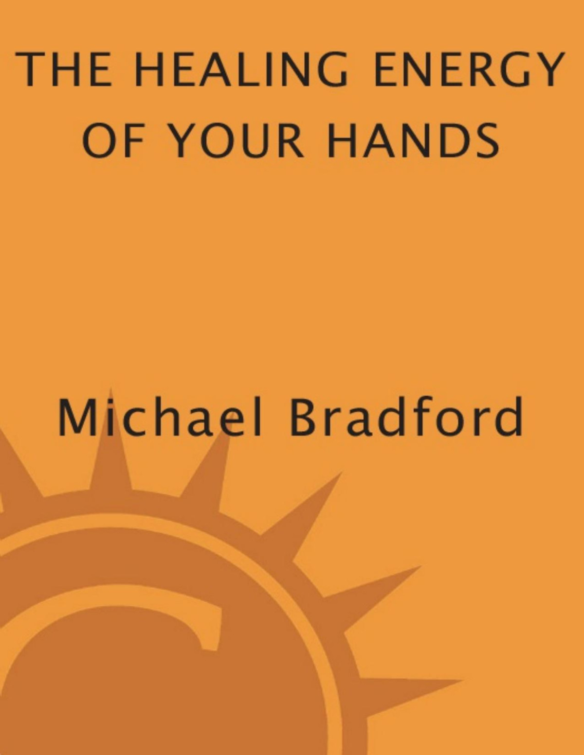 The Healing Energy Of Your Hands Na Michael Bradford