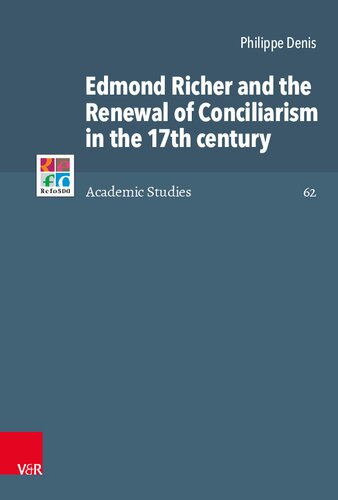 Edmond Richer And The Renewal Of Conciliarism In The 17th Century Philippe Denis